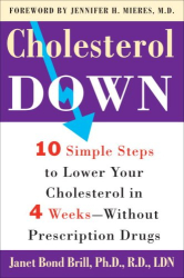 Janet Brill: Cholesterol Down: Ten Simple Steps to Lower Your Cholesterol in Four Weeks--Without Prescription Drugs