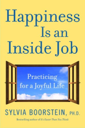 Sylvia Phd Boorstein: Happiness Is an Inside Job: Practicing for a Joyful Life